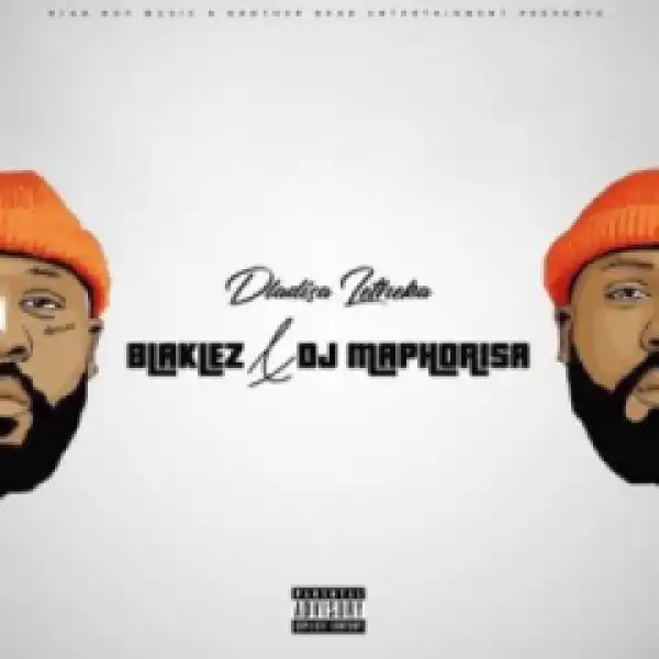 Blaklez X DJ Maphorisa - Dlalisa Letheka (Full Version)